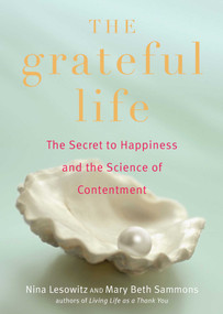 Grateful Life (The Secret to Happiness and the Science of Contentment) by Nina Lesowitz, Mary Beth Sammons, 9781936740895