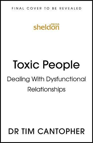 Toxic People (Dealing with Dysfunctional Relationships) - 9781529375640 by Tim Cantopher, 9781529375640