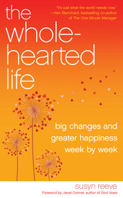 Wholehearted Life (Big Changes and Greater Happiness Wek by Week) by Susyn  Reeve, Janet Conner, 9781936740901