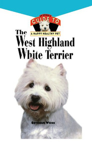 West Highland White Terrier (An Owner's Guide Toa Happy Healthy Pet) by Seymour Weiss, 9781620457474