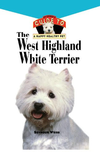 West Highland White Terrier (An Owner's Guide Toa Happy Healthy Pet) by Seymour Weiss, 9781620457474