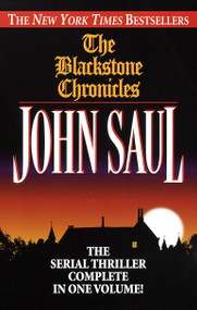 The Blackstone Chronicles (The Serial Thriller Complete in One Volume) by John Saul, 9780449001929