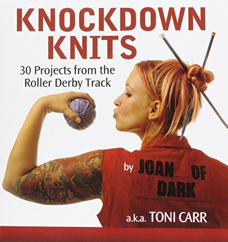 Knockdown Knits (30 Projects from the Roller Derby Track) by Toni Carr, 9781620458266