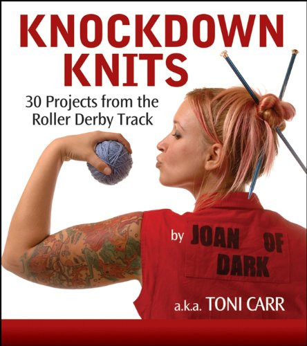 Knockdown Knits (30 Projects from the Roller Derby Track) - 9781630261276 by Toni Carr, 9781630261276