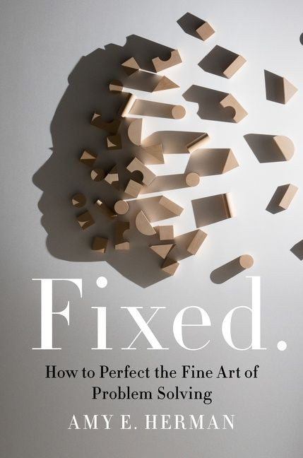 Fixed. (How to Perfect the Fine Art of Problem Solving) by Amy E. Herman, 9780063004849
