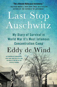 Last Stop Auschwitz (My Diary of Survival in World War II¿s Most Infamous Concentration Camp) by Eddy de Wind, John Boyne, 9781538701423