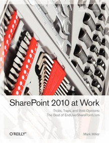 SharePoint 2010 at Work (Tricks, Traps, and Bold Opinions) by Mark Miller, Mark Miller, 9781449321000