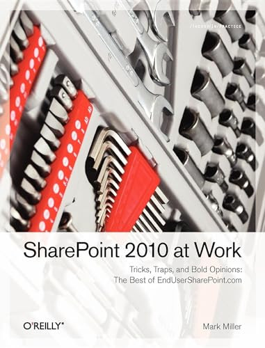 SharePoint 2010 at Work (Tricks, Traps, and Bold Opinions) by Mark Miller, Mark Miller, 9781449321000