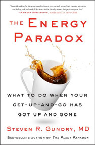 The Energy Paradox (What to Do When Your Get-Up-and-Go Has Got Up and Gone) by Steven R. Gundry, MD, 9780063005730