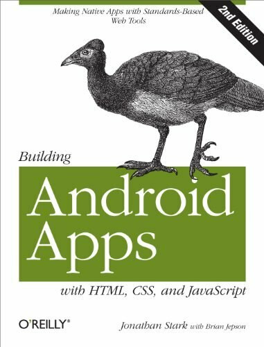 Building Android Apps with HTML, CSS, and JavaScript (Making Native Apps with Standards-Based Web Tools) by Jonathan Stark, Brian Jepson, Brian MacDonald, 9781449316419