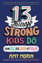 13 Things Strong Kids Do: Think Big, Feel Good, Act Brave by Amy Morin, Jennifer Naalchigar, 9780063008489
