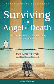 Surviving the Angel of Death (The True Story of a Mengele Twin in Auschwitz) - 9781939100450 by Eva Mozes Kor, Lisa Rojany Buccieri, 9781939100450