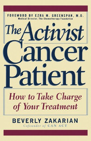 The Activist Cancer Patient (How to Take Charge of Your Treatment) by Beverly Zakarian, Ezra M Greenspan, 9780471120261