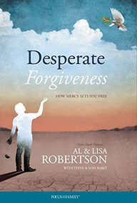 Desperate Forgiveness by Al Robertson, Lisa Robertson, Steve Rabey, Lois Rabey, 9781589970311