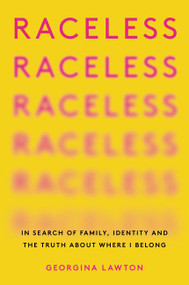 Raceless (In Search of Family, Identity, and the Truth About Where I Belong) by Georgina Lawton, 9780063009486