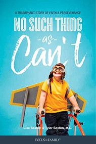 No Such Thing as Can't (A Triumphant Story of Faith and Perseverance) by Lisa Sexton, Tyler Sexton, 9781589979734