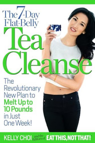 The 7-Day Flat-Belly Tea Cleanse (The Revolutionary New Plan to melt up to 10 Pounds of Fat in Just One Week!) by Kelly  Choi, 9781940358031