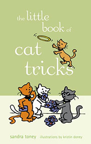 The Little Book of Cat Tricks by Sandra L. Toney, Kristin Doney, 9781620457269
