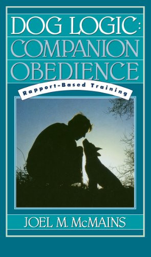 Dog Logic (Companion Obedience, Rapport-Based Training) by Joel M. McMains, 9781620457504