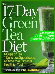 The 17-Day Green Tea Diet (4 Cups of Tea. 4 Delicious Superfoods. 4 Steps to a Slimmer, Healthier, You!) by The Editors of  Eat This, Not That!, 9781940358062