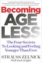 Becoming Ageless (The Four Secrets to Looking and Feeling Younger Than Ever) by Strauss Zelnick, 9781940358178
