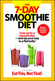 The 7-Day Smoothie Diet (Lose up to a pound a day--and sip your way to a flat belly!) by The Editors of Eat This, Not That!, Jeff Csatari, 9781940358208