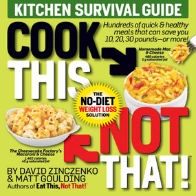 Cook This, Not That! Kitchen Survival Guide (The No-Diet Weight Loss Solution) by David  Zinczenko, Matt Goulding, 9781940358222