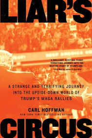 Liar's Circus (A Strange and Terrifying Journey Into the Upside-Down World of Trump's MAGA Rallies) - 9780063009776 by Carl Hoffman, 9780063009776