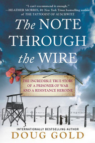 The Note Through the Wire (The Incredible True Story of a Prisoner of War and a Resistance Heroine) by Doug Gold, 9780063012295