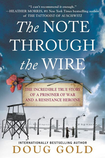 The Note Through the Wire (The Incredible True Story of a Prisoner of War and a Resistance Heroine) by Doug Gold, 9780063012295
