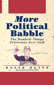 More Political Babble (The Dumbest Things Politicians Ever Said) - 9781620457917 by David Olive, Barry Blitt, 9781620457917