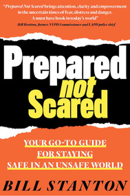 Prepared Not Scared (Your Go-To Guide for Staying Safe in an Unsafe World) by Bill Stanton, 9781940358369