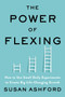 The Power of Flexing (How to Use Small Daily Experiments to Create Big Life-Changing Growth) by Susan J. Ashford, 9780063011571
