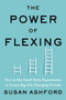 The Power of Flexing (How to Use Small Daily Experiments to Create Big Life-Changing Growth) by Susan J. Ashford, 9780063011571