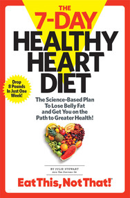 The 7-Day Healthy Heart Diet (The Science-Based Plan to Lose Belly Fat and Get You On the Path to Greater Health) by Julie Stewart, 9781940358383
