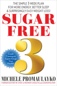Sugar Free 3 (The Simple 3-Week Plan for More Energy, Better Sleep & Surprisingly Easy Weight Loss!) by Michele Promaulayko, 9781940358413