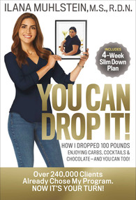 You Can Drop It! (How I Dropped 100 Pounds Enjoying Carbs, Cocktails & Chocolate-and You Can Too!) by Ilana Muhlstein, 9781940358468