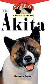 The Akita (An Owner's Guide to a Happy Healthy Pet) by Barbara Bouyet, 9781620457467