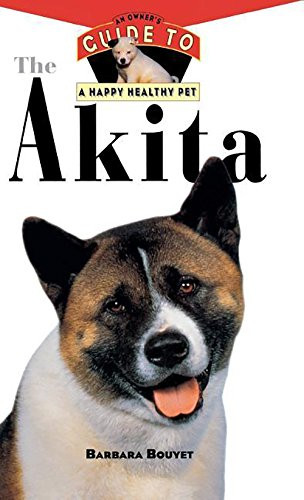 The Akita (An Owner's Guide to a Happy Healthy Pet) by Barbara Bouyet, 9781620457467