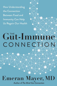 The Gut-Immune Connection (How Understanding the Connection Between Food and Immunity Can Help Us Regain Our Health) by Emeran Mayer, 9780063014787
