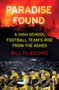 Paradise Found (A High School Football Team's Rise from the Ashes) by Bill Plaschke, 9780063014510