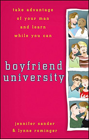 Boyfriend University (Take Advantage of Your Man and Learn While You Can) by Jennifer Sander, Lynne Rominger, 9780470177037