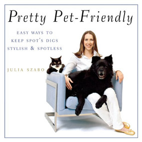 Pretty Pet-Friendly (Easy Ways to Keep Spot's Digs Stylish & Spotless) by Julia Szabo, 9780470377284