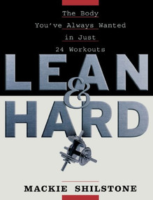 Lean and Hard (The Body Youve Always Wanted in Just 24 Workouts) by Mackie Shilstone, 9780470037638