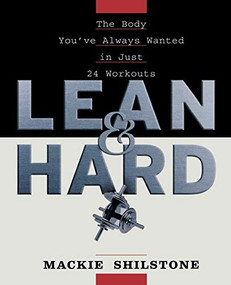 Lean and Hard (The Body Youve Always Wanted in Just 24 Workouts) - 9781620457832 by Mackie Shilstone, 9781620457832