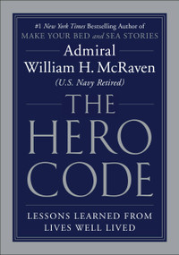 The Hero Code (Lessons Learned from Lives Well Lived) - 9781538719961 by Admiral William H. McRaven, 9781538719961