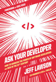 Ask Your Developer (How to Harness the Power of Software Developers and Win in the 21st Century) by Jeff Lawson, Eric Ries, 9780063018297