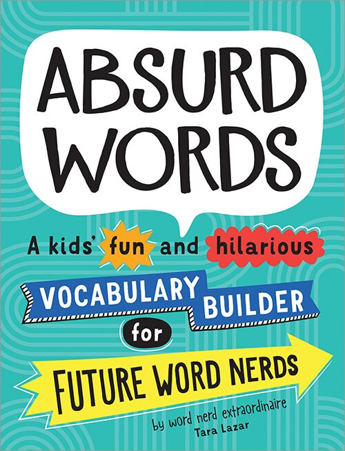 Absurd Words (A kids' fun and hilarious vocabulary builder for future word nerds) by Tara Lazar, 9781492697428