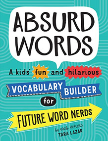 Absurd Words (A kids' fun and hilarious vocabulary builder for future word nerds) by Tara Lazar, 9781492697428