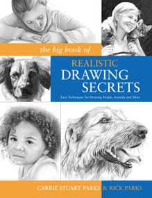 The Big Book of Realistic Drawing Secrets (Easy Techniques for drawing people, animals, flowers and nature) by Carrie Stuart Parks, Rick Parks, 9781600614583